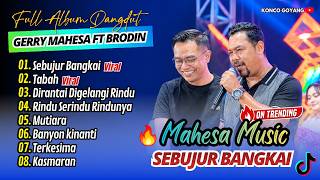 SEBUJUR BANGKAI - Gerry Mahesa Ft Brodin | TABAH | DIRANTAI DIGELANGI RINDU || FULL ALBUM DANGDUT