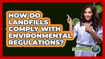 How Do Landfills Comply With Environmental Regulations? - Earth Science Answers
