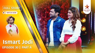 Full Story | Ismart Jodi | Episode 30 | Part A Full Story | Ismart Jodi | Episode 30 | Part A