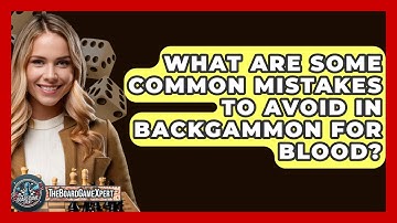 What Are Some Common Mistakes To Avoid In Backgammon For Blood? - The Board Game Xpert