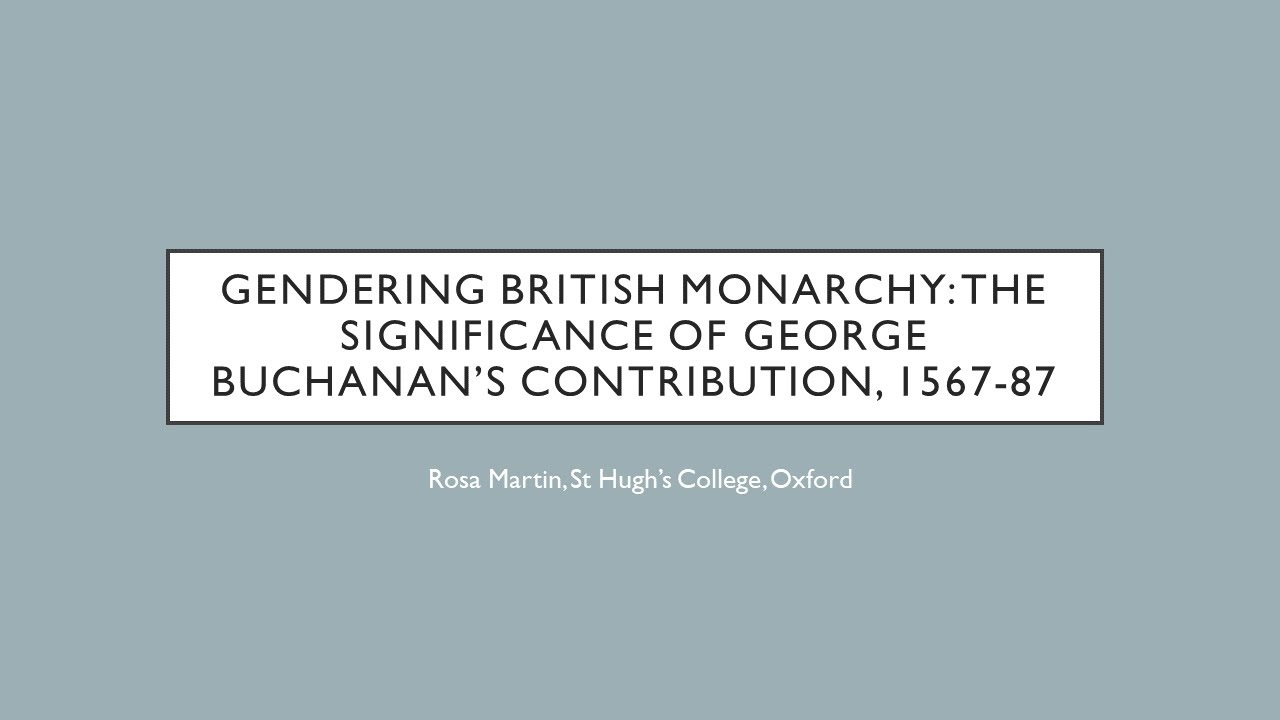 10. Gendering British Monarchy: The Significance of George Buchanan's Contribution – Rosa Martin