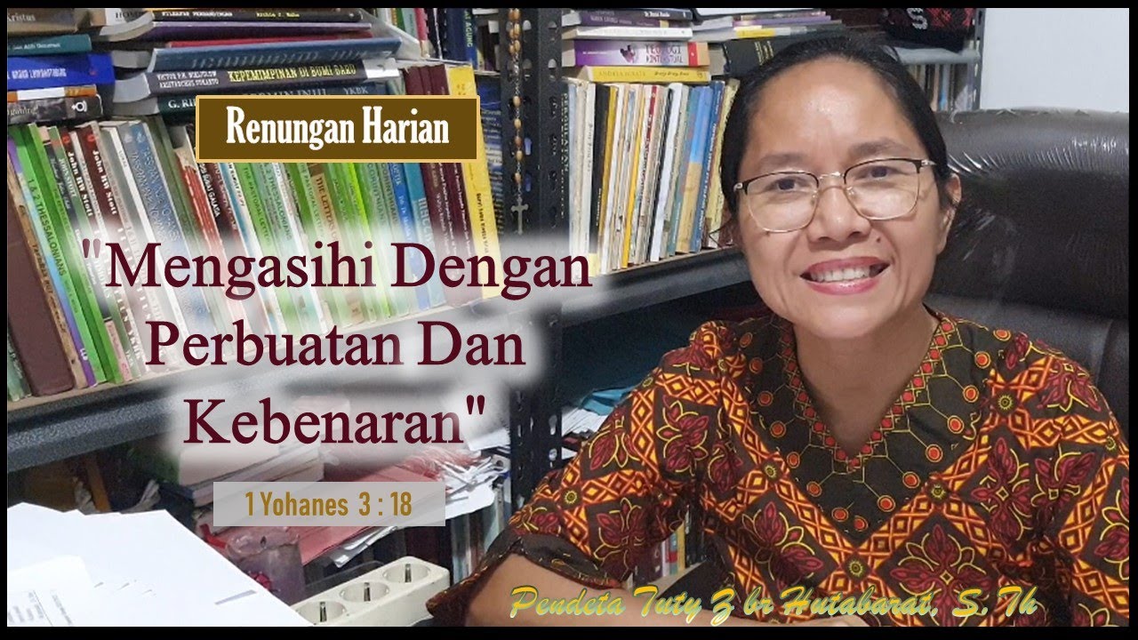 Renungan 1 Yohanes 3 18 Pdt Tuty Z Hutabarat S Th Mengasihi renungan-1-yohanes-3-18-pdt-tuty-z-hutabarat-s-th-mengasihi
