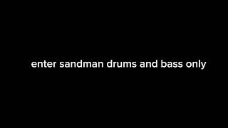 enter sandman bass and drums only
