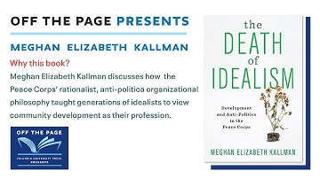 Meghan Kallman on THE DEATH OF IDEALISM: DEVELOPMENT AND ANTI-POLITICS IN THE PEACE CORPS.