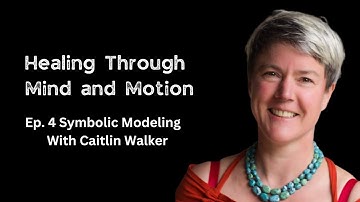 Ep. 4 Symbolic Modeling of Physical Symptoms with Dr. Caitlin Walker