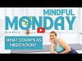 Mindful Monday: What Counts As Meditation?