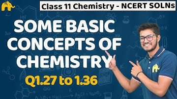 Some basic concepts of chemistry | Class 11 Chemistry | NCERT Solutions | Chapter 1 | Q 1:27 to 1:36