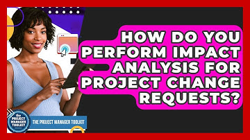 How Do You Perform Impact Analysis For Project Change Requests? - The Project Manager Toolkit