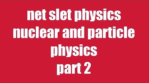net slet part 2 nuclear and particle physics