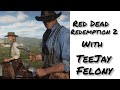 Red Dead Redemption 2 Finale? with TeeJay Felony