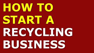 How to Start a Recycling Business | Free Recycling Business Plan Included
