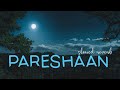 Pareshan Slowed Reverb Shalmali Kholgade Amit Trivedi Ishaqzaade mp3