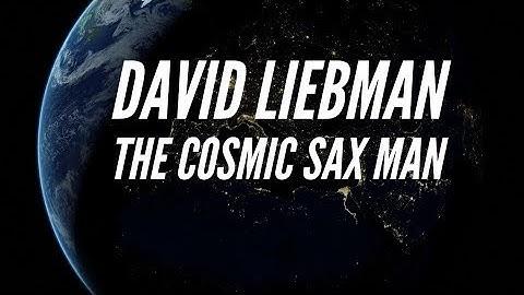 David Liebman is the Cosmic Saxman - David Liebman