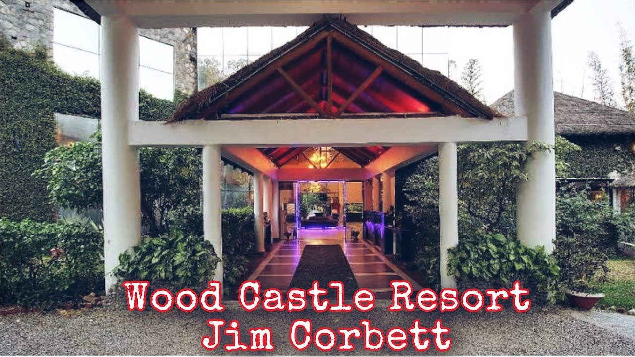 JIM CORBETT WOOD CASTLE RESORT FULL TOUR RIVER SIDE RESORT YouTube
