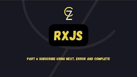 Part 6 subscribe using next, error and complete - CodeZetta - RXJS  بالعربي