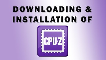 Downloading and Installation Process of CPU-Z Software