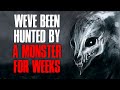 "We've Been Hunted By A Monster For Weeks" Creepypasta