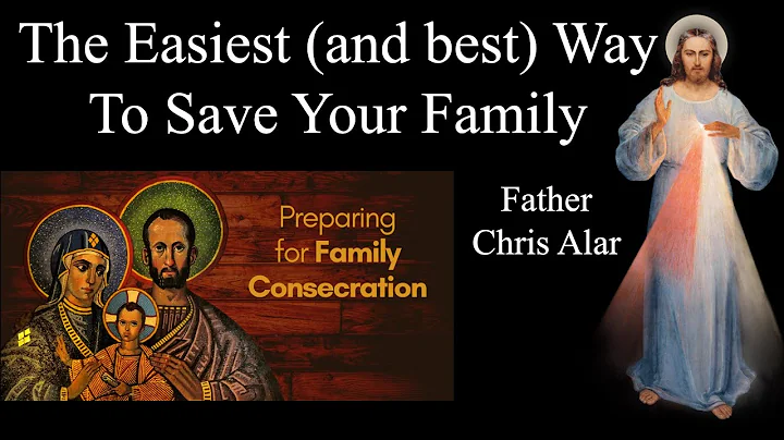 How To Save Your Family: The Importance of Family Consecration - Explaining the Faith Fr. Chris Alar