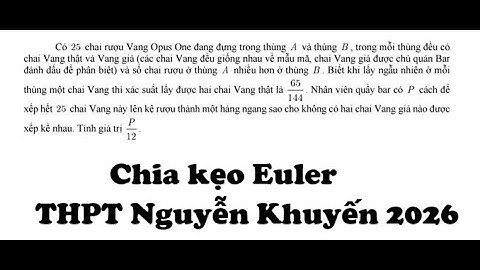 THPT Nguyễn Khuyến 2026: Có 25 chai rượu Vang Opus One đang đựng trong thùng (A) và thùng (B), trong
