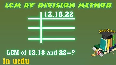 Find LCM by Division Method in Urdu, LCM of 12 18 and 22
