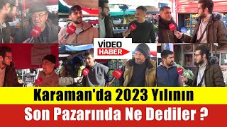 Karaman Da 2023 Yılının Son Pazarında Ne Dediler ?