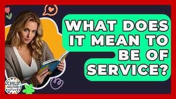 What Does It Mean To Be Of Service? - Child Welfare Network