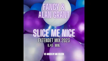 FANCY & ALAN GRANT - SLICE ME NICE ( Extendet Version 2023 )