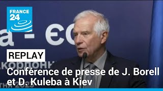 REPLAY - Conférence de presse de Josep Borell et Dmytro Kuleba à Kiev • FRANCE 24