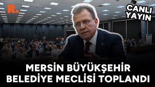 Mersin Büyükşehir Belediye Meclisi'nde Mayıs ayı oturumu gergin başladı #CANLI