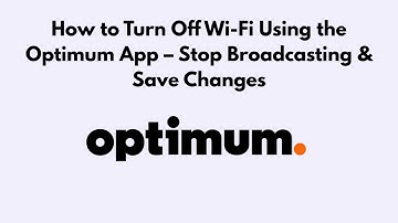How to Turn Off Wi-Fi Using the Optimum App – Stop Broadcasting & Save Changes