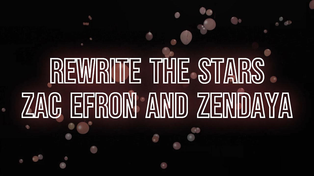 Rewrite The Stars - Zac Efron and Zendaya ‐ Lyrics - YouTube