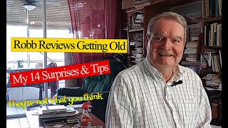 Robb Reviews Getting Old  - My 14 Surprises &amp; Tips