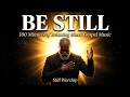 Be Still | 100 Minutes of Relaxing Black Gospel Music for Rest &amp; Prayer