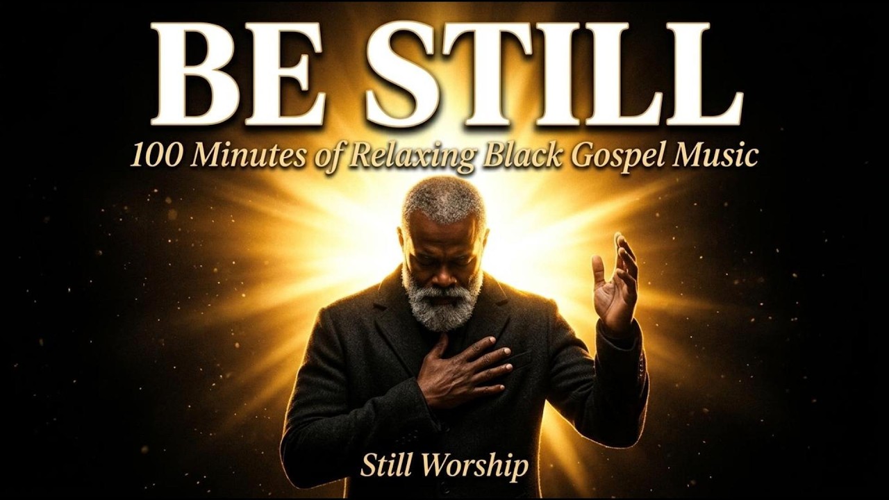 Be Still | 100 Minutes of Relaxing Black Gospel Music for Rest & Prayer