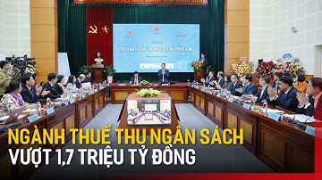 Ngành thuế thu ngân sách vượt 1,7 triệu tỷ đồng | Tin tức