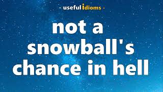Useful Idioms 78: Not a snowball's chance in hell