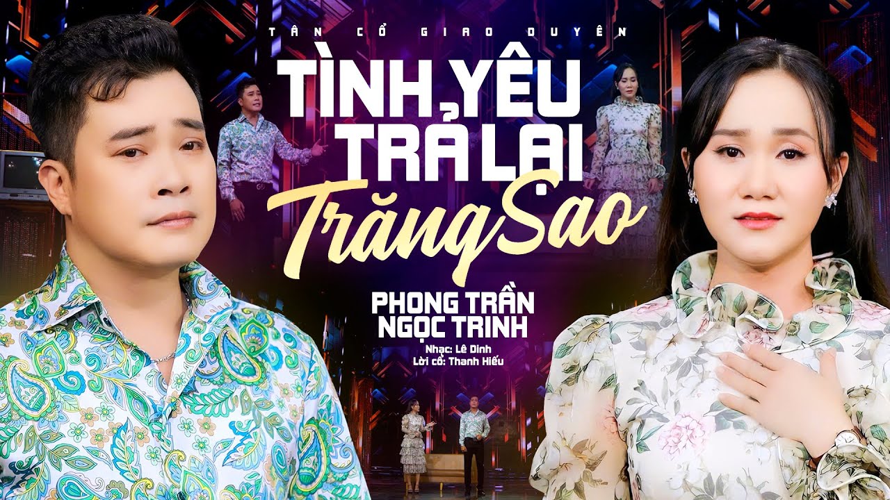 Cặp Đôi Mới Song Ca Đẹp Đôi Cực Ngọt | Tân Cổ Tình Yêu Trả Lại Trăng Sao - Phong Trần ft Ngọc Trinh