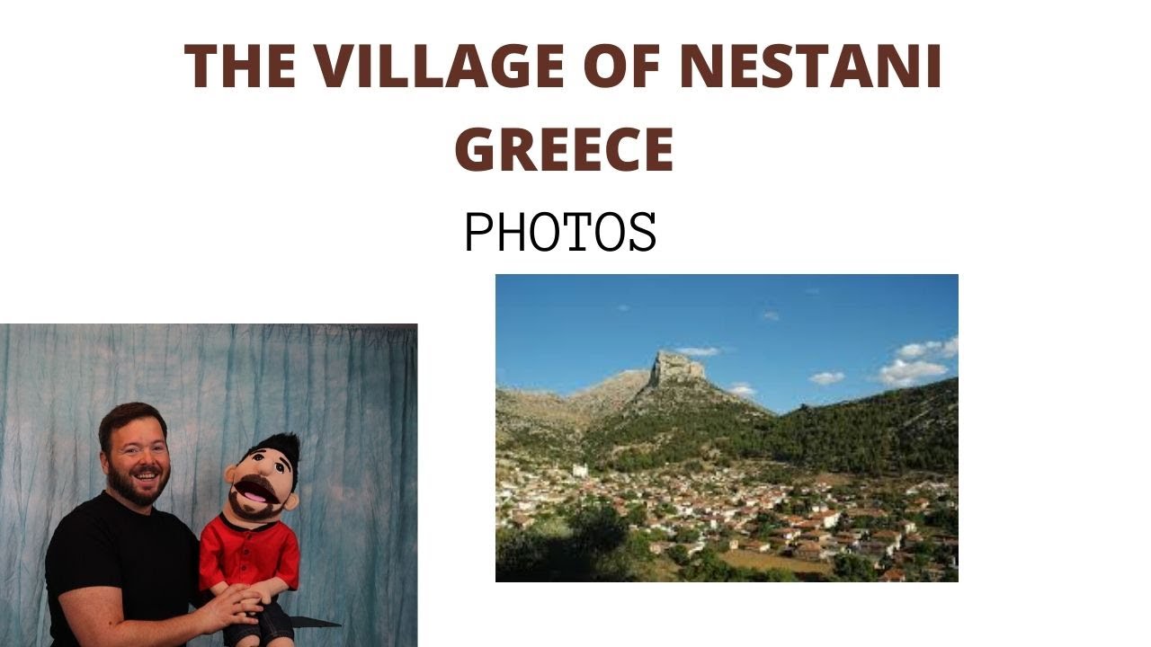 THE VILLAGE OF NESTANI, GREECE PHOTOS VENTRILOQUIST YouTube