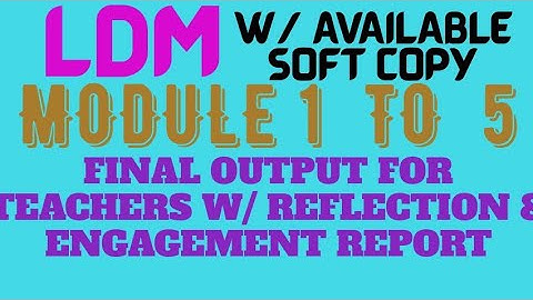 LDM2 READY - MADE  COMPLETE  FINAL OUTPUT FOR TEACHERS W/ Reflection & Engagement Report