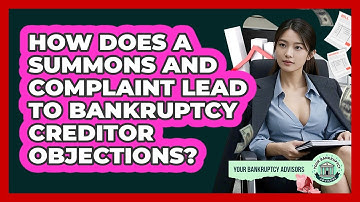 How Does A Summons And Complaint Lead To Bankruptcy Creditor Objections? - Your Bankruptcy Advisors