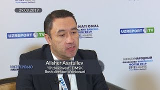 «Oʻzbekinvest» bosh direktori o’rinbosari Alisher Asatullayev bilan intervyu