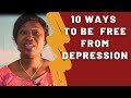 10 ways to be free from depression  family life builders tv