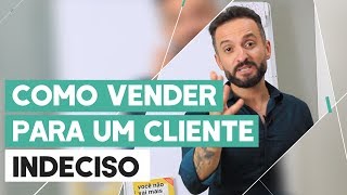 PERSUASÃO: a MELHOR maneira de VENDER para um cliente INDECISO | Guilherme Machado