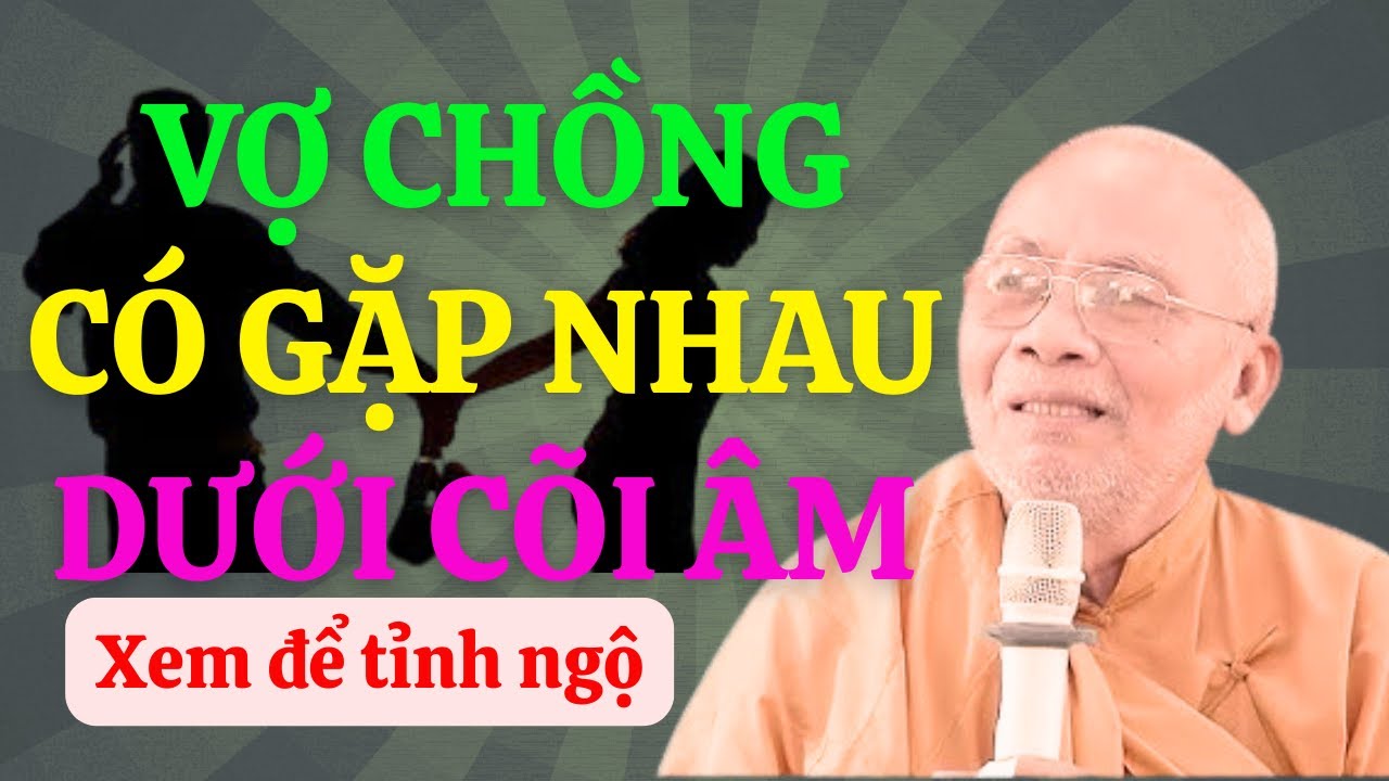 Vợ Chồng Có Gặp Nhau Dưới Cõi Âm Sau Khi Ch.ết? Thiền Sư An Lạc Hạnh Giải Đáp ( Rất Hay)
