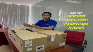 Đập hộp Server Dell EMC  PowerEdge R750xs | Phương Nguyễn