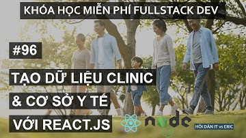 #96 Tạo Dữ Liệu Các Cơ Sở Y Tế/Phòng Khám Bệnh | Redux - React Cho Người Mới Bắt Đầu