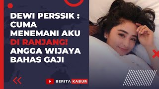 Dewi Perssik : Aa Cuma Temani di Ranjang ‼ Angga Wijaya Bahas Gaji - Berita Kabur