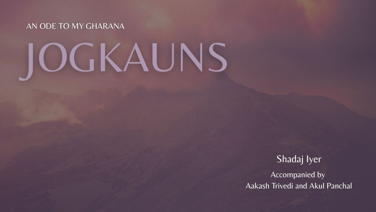 Raag Jogkauns | Shadaj Iyer | An Ode to My Gharana