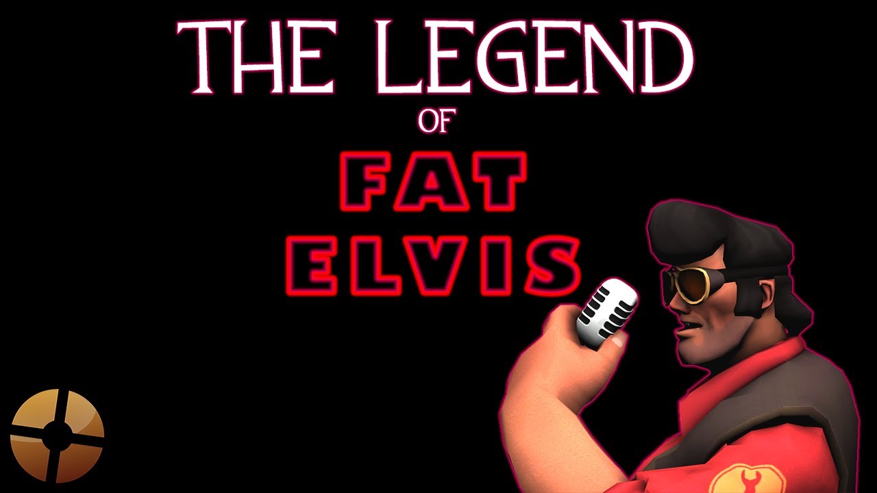 The Legend of Fat Elvis ( Team Fortress 2 ) YouTube