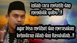 Melatih Qolbu Agar Melihat Dan Merasakan Allah Dan Rasulullah Buya Arrazy Hasyim